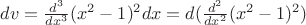 $dv=\frac{d^3}{dx^3}(x^2-1)^2dx=d(\frac{d^2}{dx^2}(x^2-1)^2)$