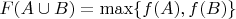 $F(A\cup B)=\max\{f(A), f(B)\}$