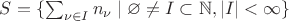 $S=\{\sum_{\nu\in I}n_\nu\mid\varnothing\ne I\subset\mathbb N,|I|<\infty\}$