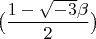 $\bigl(\dfrac {1-\sqrt{-3}\beta} 2 \bigr)$