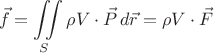 $$\vec f=\iint\limits_{S}\rho V\cdot\vec P\,d\vec r = \rho V\cdot\vec F$$