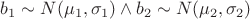 $ b_1 \sim N($\mu_1, \sigma_1)  \wedge  b_2  \sim N($\mu_2, \sigma_2)$ $