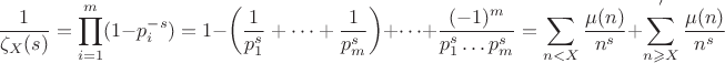 $$\dfrac{1}{\zeta_X(s)}=\prod \limits_{i=1}^{m}(1-p_i^{-s})=1-\left(\dfrac{1}{p_1^s}+\dots+\dfrac{1}{p_m^s}\right)+\dots+\dfrac{(-1)^m}{p_1^s\dots p_m^s}=\sum \limits_{n<X}\dfrac{\mu(n)}{n^s}+\sum \limits^{'}_{n\geqslant X}\dfrac{\mu(n)}{n^s}$$