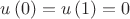 $u\left( 0 \right) = u\left( 1 \right) = 0$ $u\left( 0 \right) = u\left( 1 \right) = 0$