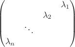 $$
\begin{pmatrix}
&&&\lambda_1\\
&&\lambda_2&\\
&\ddots&&\\
\lambda_n&&&\\
\end{pmatrix}
$$
