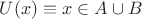 $U(x)\equiv x\in A\cup B$
