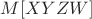$M[XYZW]$