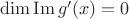 $\operatorname{dim} \operatorname{Im} g'(x) = 0$