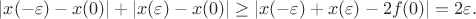$|x(-\varepsilon)-x(0)|+|x(\varepsilon)-x(0)| \ge |x(-\varepsilon)+x(\varepsilon)-2f(0)| = 2\varepsilon.$