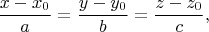 $$ \frac{x-x_0}a=\frac{y-y_0}b=\frac{z-z_0}c,$$
