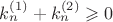 $k_{n}^{(1)} + k_{n}^{(2)} \geqslant 0$