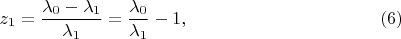 $$z_1=\frac{\lambda_0-\lambda_1}{\lambda_1}=\frac{\lambda_0}{\lambda_1}-1,\eqno{(6)}$$