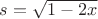 $s=\sqrt{1-2x}$