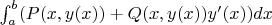 $\int_{a}^{b} (P(x,y(x)) + Q(x,y(x))y'(x) )dx$