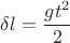 $$\delta{l} = \frac{gt^2}{2}$$