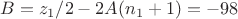 $B=z_1/2-2A(n_1+1)=-98$
