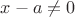 $x-a\neq 0$