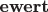 $\textbf {ewert}$
