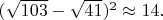 $(\sqrt{103}-\sqrt{41})^2 \approx 14.$