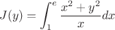 $$ J(y)=\int_{1}^{e} \frac{x^2+y^2}{x} dx$$