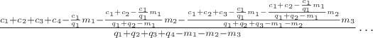 $
\frac
{
	c_1 + c_2 + c_3 + c_4
	- \frac{c_1}{q_1}m_1
	- \frac
	{
		c_1 + c_2
		- \frac{c_1}{q_1}m_1
	}{
		q_1+q_2-m_1
	}m_2
	- \frac{
		c_1 + c_2 + c_3
		- \frac{c_1}{q_1}m_1
		- \frac
		{
			c_1 + c_2
			- \frac{c_1}{q_1}m_1
		}{
			q_1+q_2-m_1
		}m_2
	}{
		q_1+q_2+q_3-m_1-m_2
	}m_3
}{
	q_1+q_2+q_3+q_4-m_1-m_2-m_3}
}
\dots
$