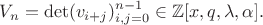 $$V_n=\det(v_{i+j})_{i,j=0}^{n-1}\in\mathbb Z[x,q,\lambda,\alpha].$$