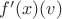 $f'(x)(v)$