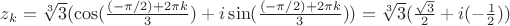 $ z_{k} = \sqrt[3] 3 ( \cos ( \frac{ (- \pi/2) + 2\pi k }{3} ) + i \sin ( \frac{ (- \pi/2) + 2\pi k }{3} )) = \sqrt[3] 3 (\frac{ \sqrt {3}}{2} + i (-\frac{1}{2})) $