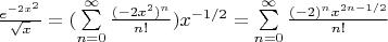 $\frac{e^{-2x^2}}{\sqrt{x}} = (\sum\limits_{n=0}^{\infty}\frac{(-2x^2)^n}{n!})x^{-1/2} = \sum\limits_{n=0}^{\infty}\frac{(-2)^n x^{2n-1/2}}{n!}$