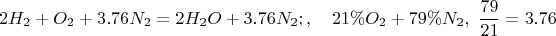 $$
2H_2+O_2+3.76N_2=2H_2O+3.76N_2;, \quad 21\%O_2+79\%N_2,\,\,
\dfrac{79}{21}=3.76
$$