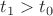 $t_1  > t_0 $
