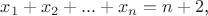 $x_1+x_2+...+x_n=n+2$,