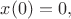$x(0)=0,$