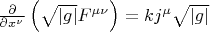 $\frac{\partial}{\partial x^\nu}\left(\sqrt{|g|}F^{\mu\nu}\right)=kj^\mu\sqrt{|g|}$