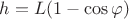 $h = L(1-\cos\varphi)$ $h = L(1-\cos\varphi)$