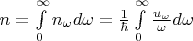 $\[n = \int\limits_0^\infty  {{n_\omega }d\omega }  = \frac{1}{\hbar }\int\limits_0^\infty  {\frac{{{u_\omega }}}{\omega }d\omega } \]$