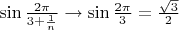 $\sin\frac{2\pi}{3+\frac1n}\rightarrow \sin\frac{2\pi}{3}=\frac{\sqrt3}{2}$