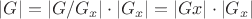 $|G|=|G/G_x|\cdot |G_x|=|Gx|\cdot |G_x|$ $|G|=|G/G_x|\cdot |G_x|=|Gx|\cdot |G_x|$