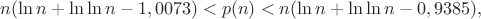 $n (\ln n + \ln\ln n - 1,0073) < p(n) < n (\ln n + \ln\ln n - 0,9385),$