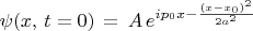 $\psi(x,\,t=0)\,=\,A \, e^{i p_0 x -\frac{(x-x_0)^2}{2a^2}}$