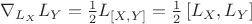$\nabla _{L_X}L_Y=\frac{1}{2}L_{[X,Y]}=\frac{1}{2}\left[ L_{X},L_{Y}\right]$