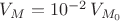 $V_{M}=10^{-2}\,V_{M_0}$