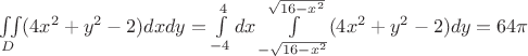 $\iint\limits_{D}^{}(4x^{2}+y^{2}-2)dxdy=\int\limits_{-4}^{4} dx \int\limits_{-\sqrt{16-x^{2}}}^{\sqrt{16-x^{2}}} (4 x^{2} + y^{2} - 2)dy = 64 \pi$