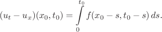 $$
(u_t - u_x)(x_0, t_0) = \int \limits_0^{t_0} f(x_0 - s, t_0 - s) \, ds.
$$ $$
(u_t - u_x)(x_0, t_0) = \int \limits_0^{t_0} f(x_0 - s, t_0 - s) \, ds.
$$