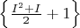 $\left\lbrace \frac{I^{2}+I}{2}+1 \right\rbrace$