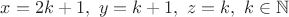 $x=2k+1,\ y=k+1,\ z=k,\ k\in\mathbb N$