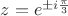 $z=e^{\pm i\frac \pi 3}$
