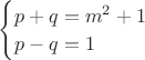 $\begin{cases}
p+q=m^2+1\\
p-q=1
\end{cases}$