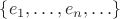 $\{e_1,\ldots,e_n,\ldots\}$