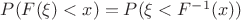 $P(F(\xi)<x) = P(\xi < F^{-1}(x))$